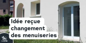 idée reçue sur le changement des menuiseries